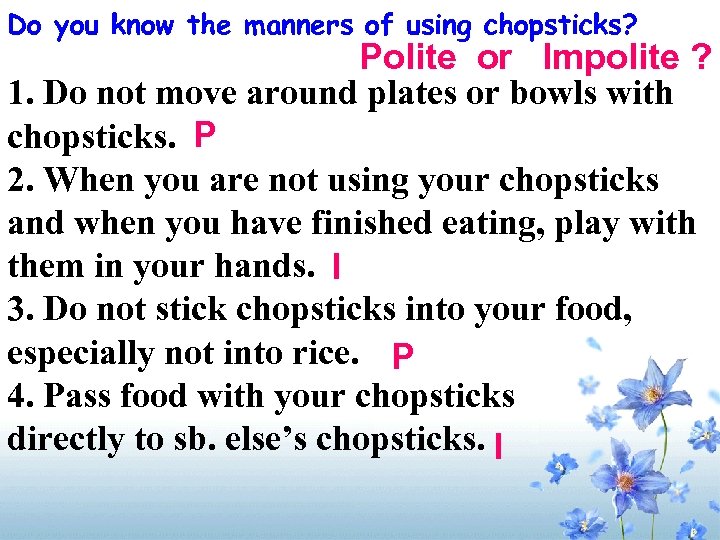 Do you know the manners of using chopsticks? Polite or Impolite ? 1. Do