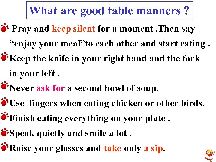 What are good table manners ? Pray and keep silent for a moment. Then