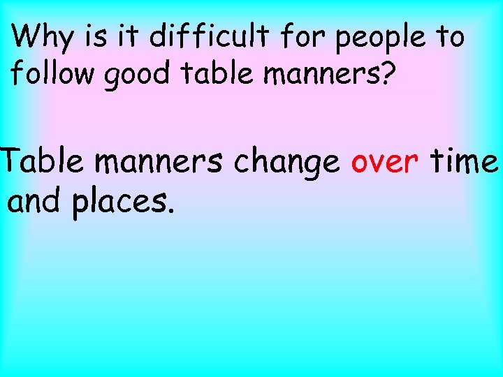 Why is it difficult for people to follow good table manners? Table manners change