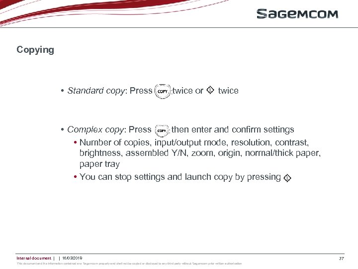Copying • Standard copy: Press twice or twice • Complex copy: Press then enter