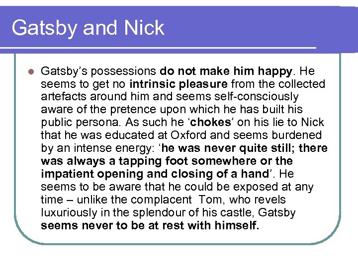 Gatsby and Nick l Gatsby’s possessions do not make him happy. He seems to