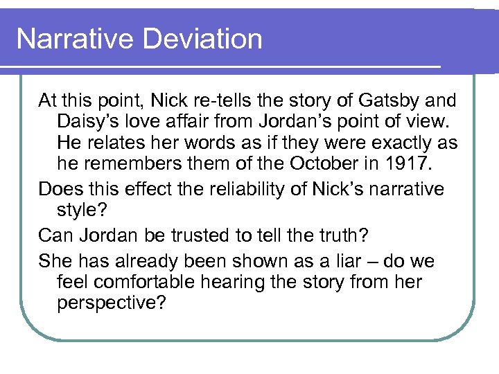 Narrative Deviation At this point, Nick re-tells the story of Gatsby and Daisy’s love