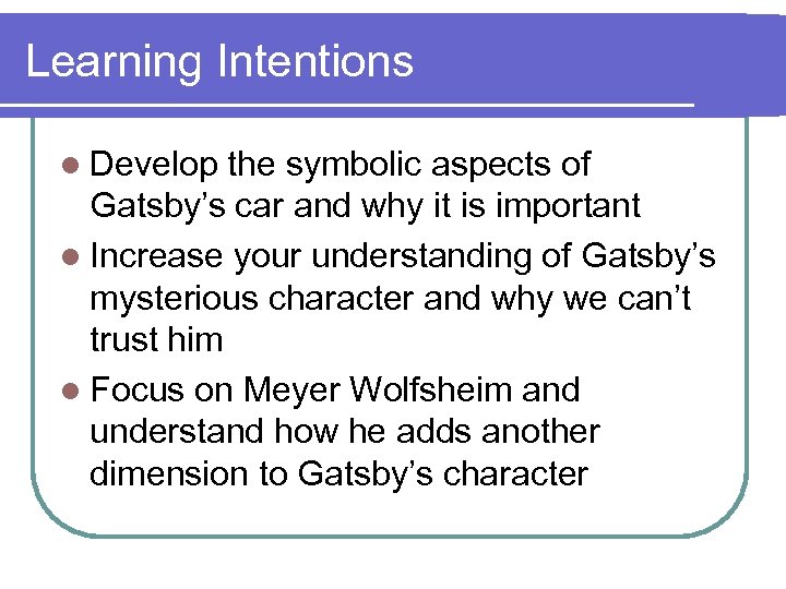 Learning Intentions l Develop the symbolic aspects of Gatsby’s car and why it is