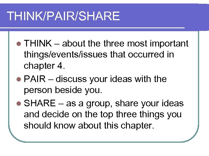 THINK/PAIR/SHARE l THINK – about the three most important things/events/issues that occurred in chapter