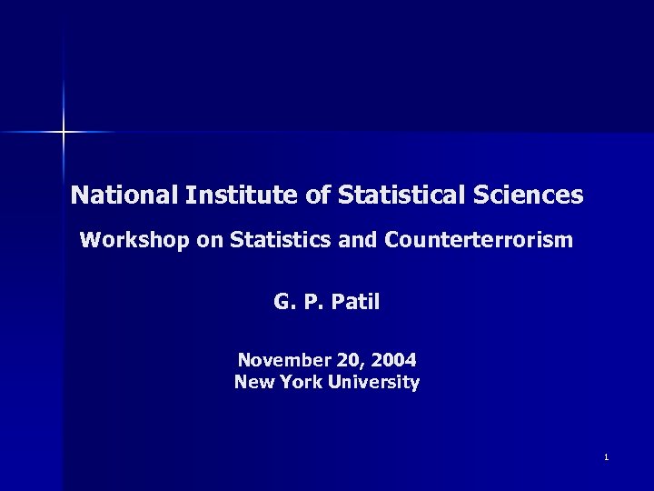 National Institute of Statistical Sciences Workshop on Statistics and Counterterrorism G. P. Patil November