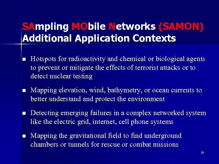 SAmpling MObile Networks (SAMON) Additional Application Contexts n Hotspots for radioactivity and chemical or