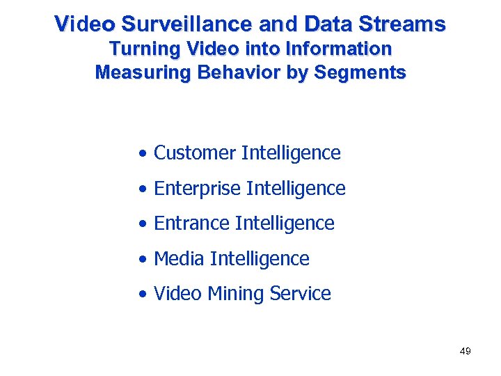 Video Surveillance and Data Streams Turning Video into Information Measuring Behavior by Segments •