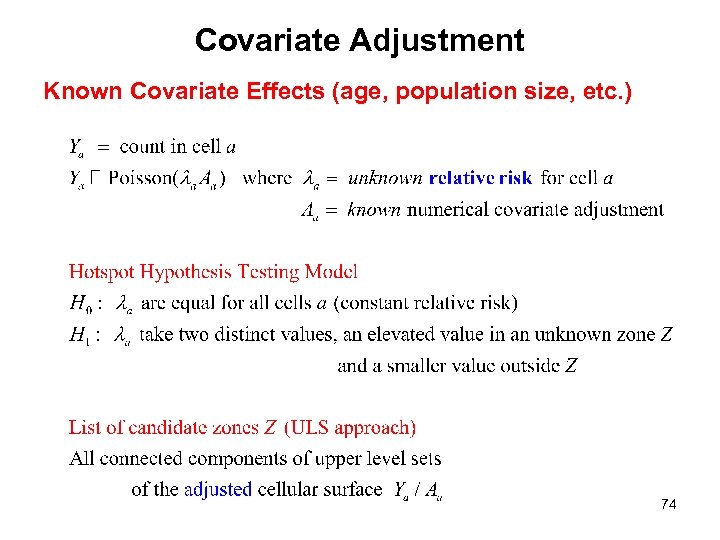 Covariate Adjustment Known Covariate Effects (age, population size, etc. ) 74 