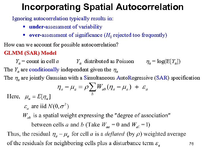 Incorporating Spatial Autocorrelation Ignoring autocorrelation typically results in: § under-assessment of variability § over-assessment