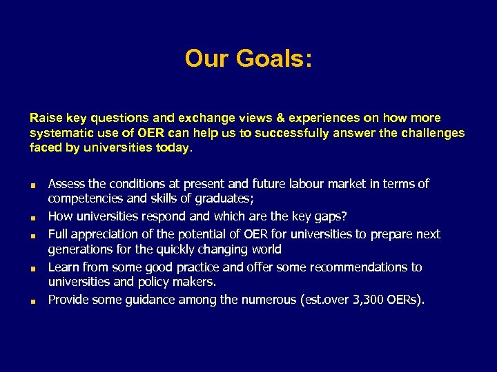Our Goals: Raise key questions and exchange views & experiences on how more systematic