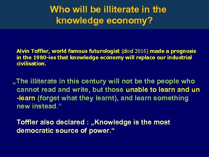 Who will be illiterate in the knowledge economy? Alvin Toffler, world famous futurologist (died