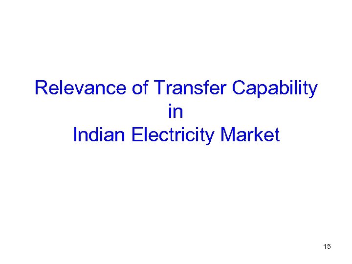 Relevance of Transfer Capability in Indian Electricity Market 15 