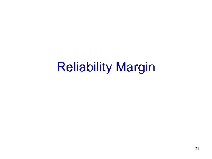 Reliability Margin 21 