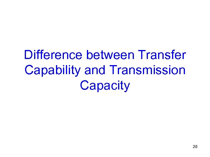 Difference between Transfer Capability and Transmission Capacity 28 
