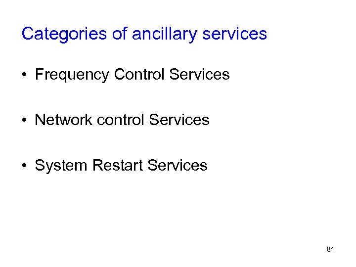 Categories of ancillary services • Frequency Control Services • Network control Services • System