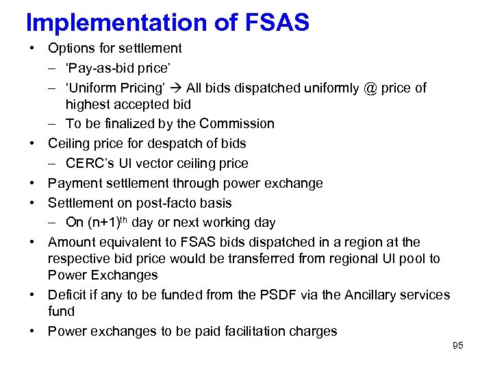 Implementation of FSAS • Options for settlement – ‘Pay-as-bid price’ – ‘Uniform Pricing’ All