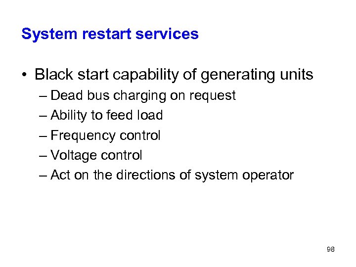 System restart services • Black start capability of generating units – Dead bus charging