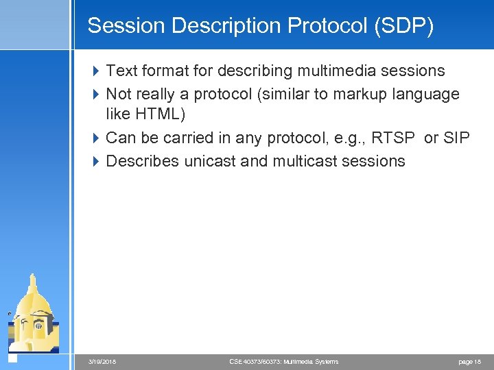 Session Description Protocol (SDP) 4 Text format for describing multimedia sessions 4 Not really