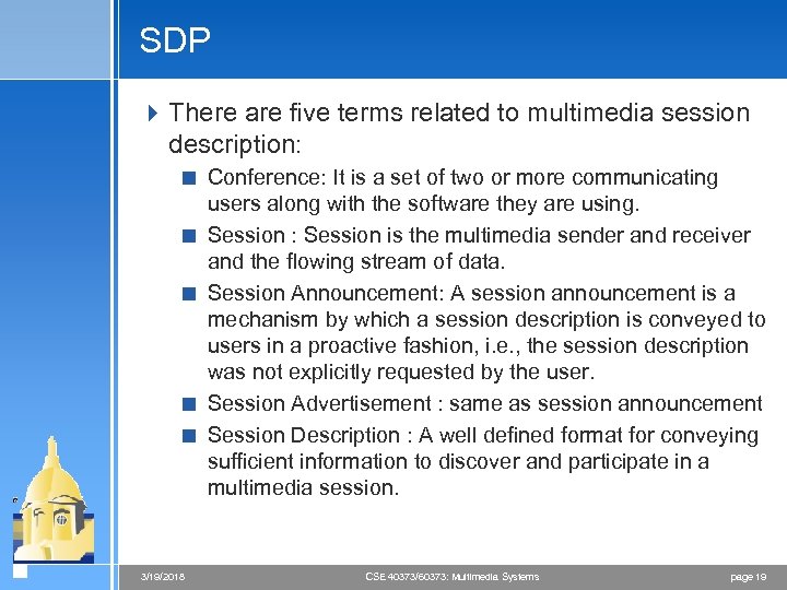 SDP 4 There are five terms related to multimedia session description: < Conference: It