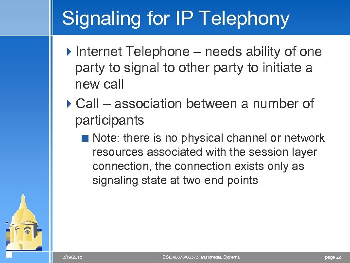 Signaling for IP Telephony 4 Internet Telephone – needs ability of one party to