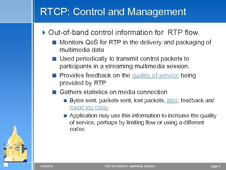 RTCP: Control and Management 4 Out-of-band control information for RTP flow. < Monitors Qo.