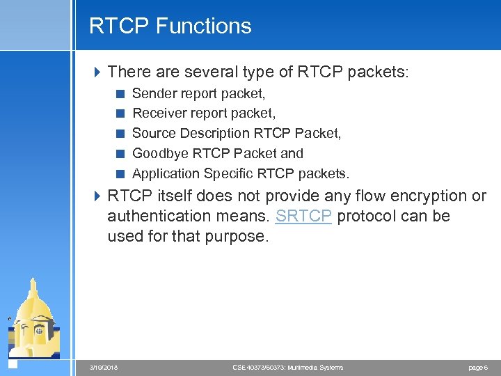 RTCP Functions 4 There are several type of RTCP packets: < Sender report packet,