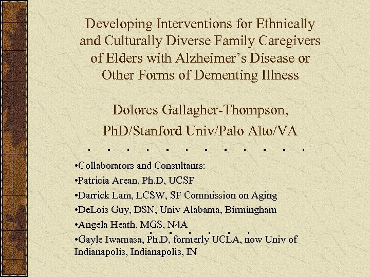 Developing Interventions for Ethnically and Culturally Diverse Family Caregivers of Elders with Alzheimer’s Disease