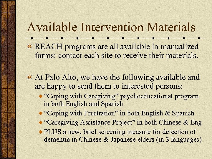 Available Intervention Materials REACH programs are all available in manualized forms: contact each site