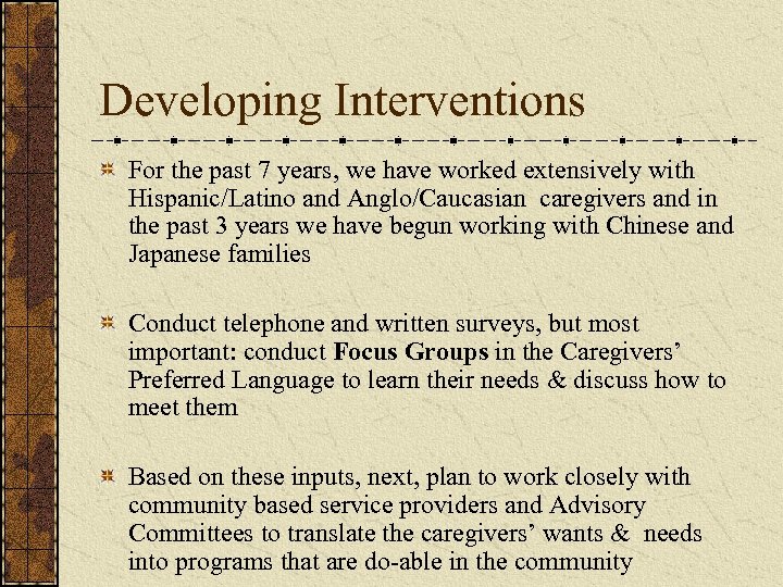 Developing Interventions For the past 7 years, we have worked extensively with Hispanic/Latino and
