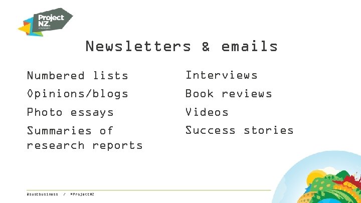 Newsletters & emails Numbered lists Interviews Opinions/blogs Book reviews Photo essays Videos Summaries of