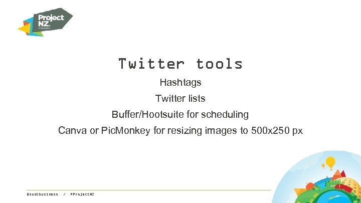 Twitter tools Hashtags Twitter lists Buffer/Hootsuite for scheduling Canva or Pic. Monkey for resizing