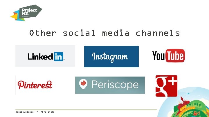 Other social media channels @sustbusiness / #Project. NZ 
