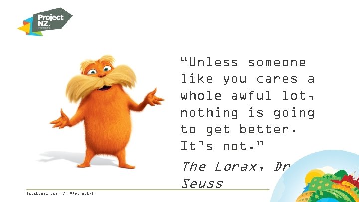 “Unless someone like you cares a whole awful lot, nothing is going to get