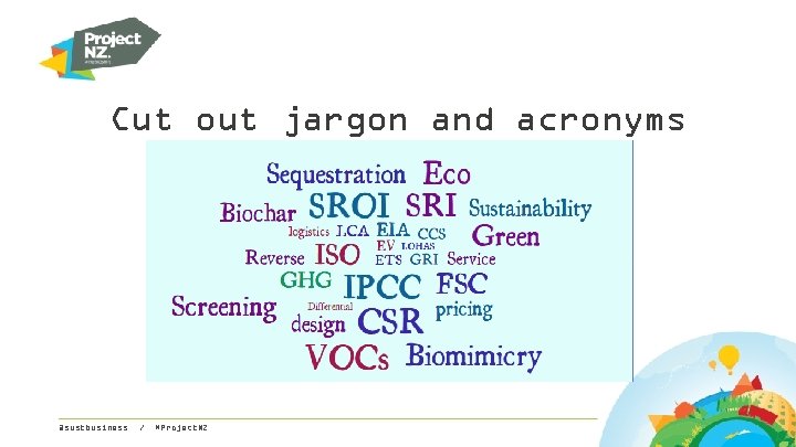 Cut out jargon and acronyms @sustbusiness / #Project. NZ 
