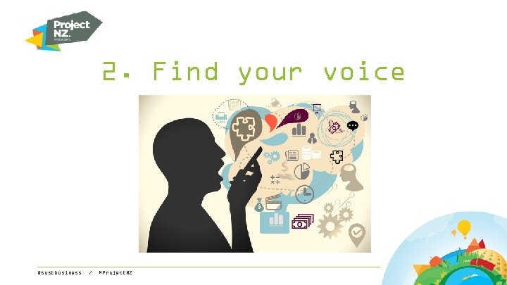 2. Find your voice @sustbusiness / #Project. NZ 