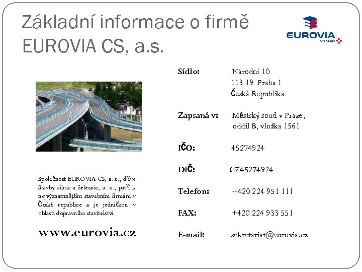 Základní informace o firmě EUROVIA CS, a. s. Sídlo: Zapsaná v: 45274924 DIČ: www.