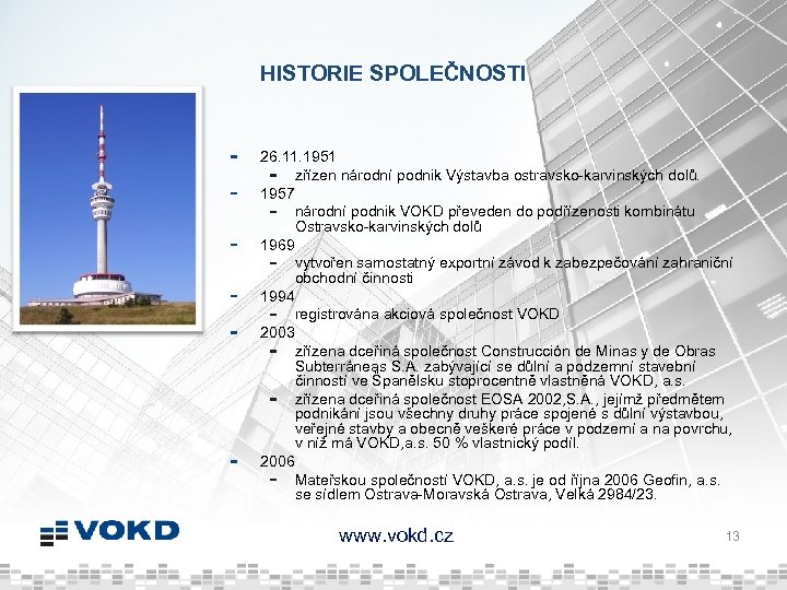 HISTORIE SPOLEČNOSTI 26. 11. 1951 zřízen národní podnik Výstavba ostravsko-karvinských dolů. 1957 národní podnik