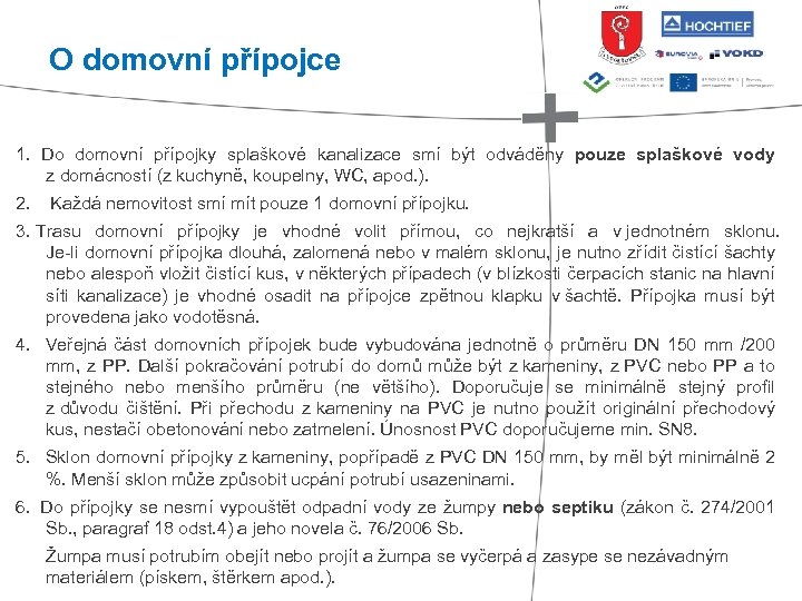 O domovní přípojce 1. Do domovní přípojky splaškové kanalizace smí být odváděny pouze splaškové