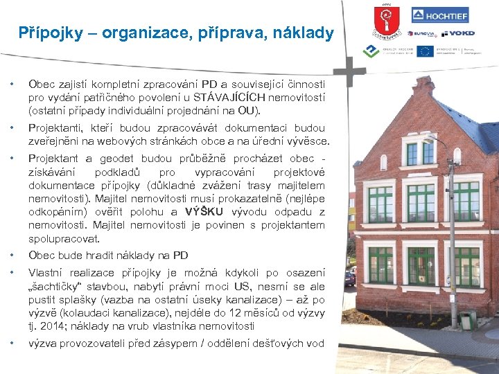 Přípojky – organizace, příprava, náklady • Obec zajistí kompletní zpracování PD a související činnosti