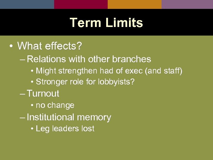 Term Limits • What effects? – Relations with other branches • Might strengthen had