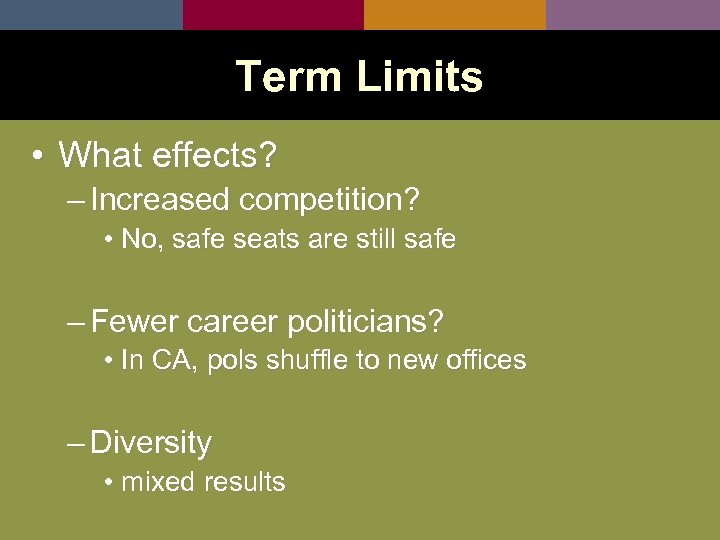 Term Limits • What effects? – Increased competition? • No, safe seats are still