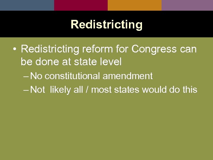 Redistricting • Redistricting reform for Congress can be done at state level – No