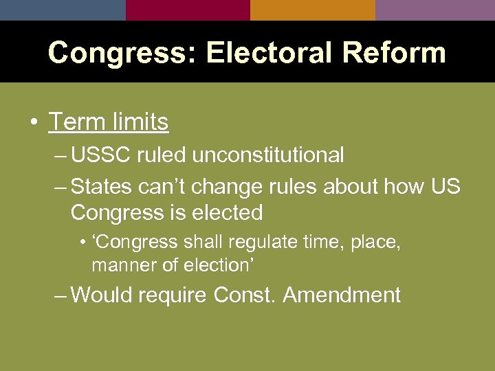 Congress: Electoral Reform • Term limits – USSC ruled unconstitutional – States can’t change