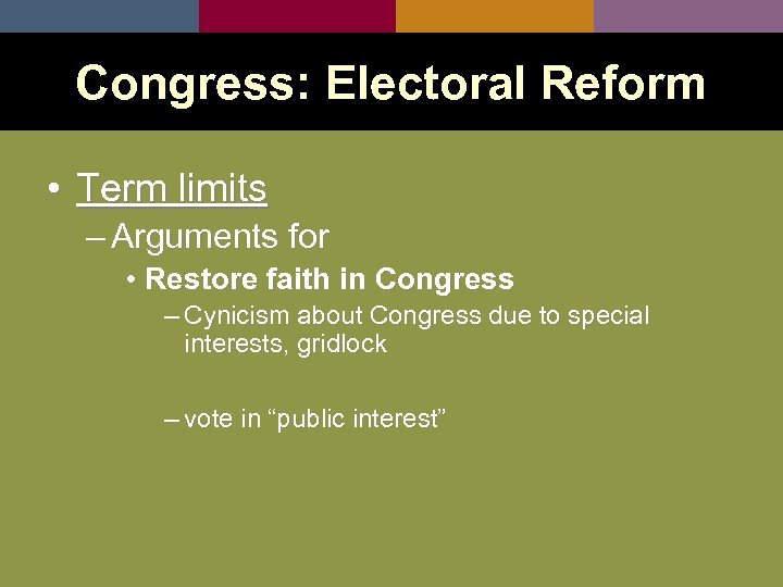 Congress: Electoral Reform • Term limits – Arguments for • Restore faith in Congress