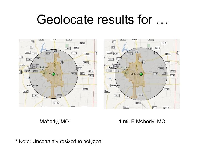Geolocate results for … Moberly, MO * Note: Uncertainty resized to polygon 1 mi.