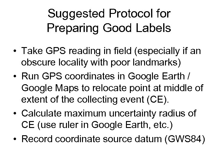 Suggested Protocol for Preparing Good Labels • Take GPS reading in field (especially if