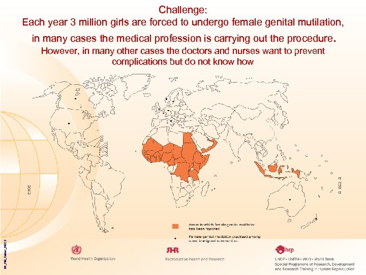  • Challenge: Each year 3 million girls are forced to undergo female genital