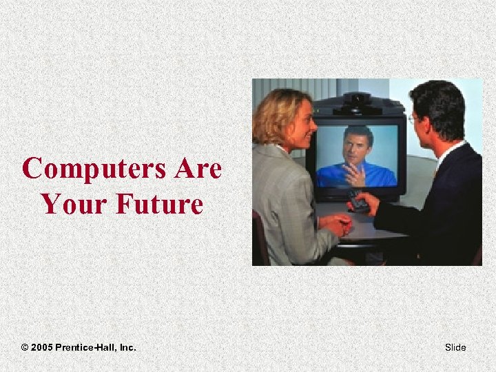 Computers Are Your Future © 2005 Prentice-Hall, Inc. Slide 