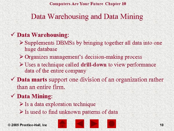 Computers Are Your Future Chapter 10 Data Warehousing and Data Mining ü Data Warehousing: