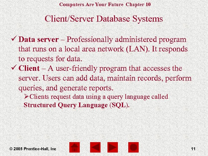 Computers Are Your Future Chapter 10 Client/Server Database Systems ü Data server – Professionally